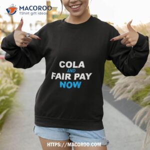 cola and fair pay now shirt sweatshirt 1