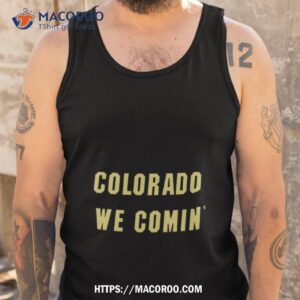 Colorado We Coming Shirt 3 colorado we coming shirt tank top