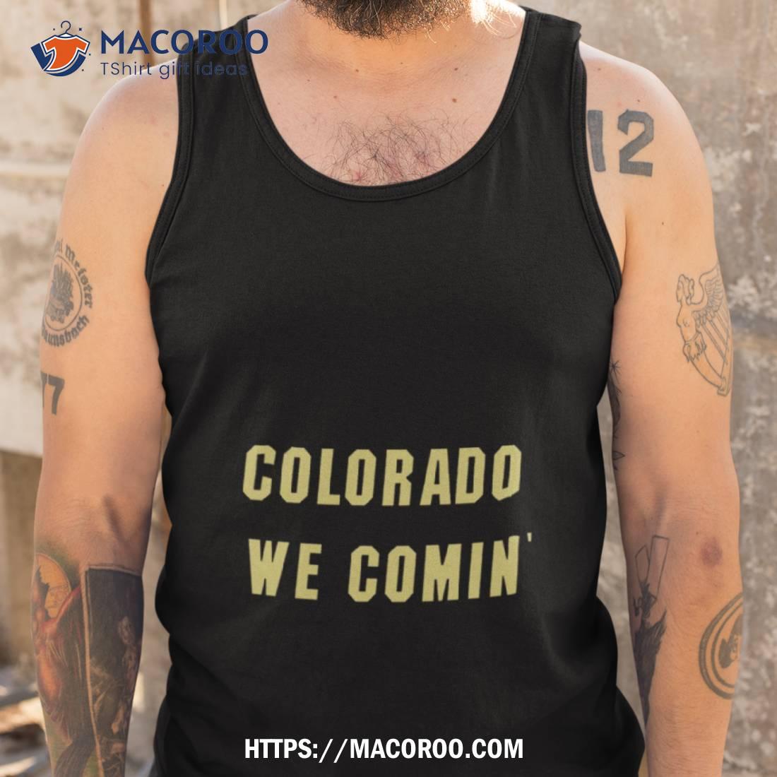 Colorado We Coming Shirt Colorado We Coming Shirt