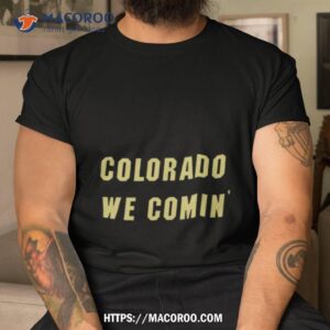 colorado we coming shirt tshirt