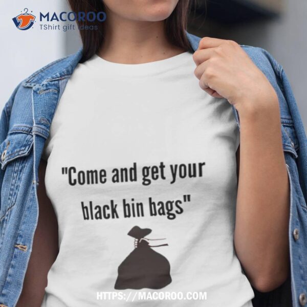 Come And Get Your Black Bin Bags Phoenix Nights Shirt