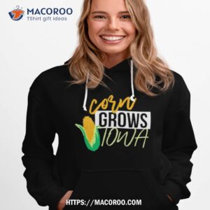 corn grows iowa shirt hoodie 1
