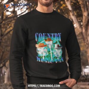 country music fan shirt sweatshirt