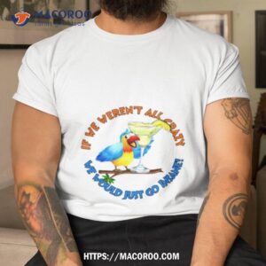 Crazy Insane Parroshirt