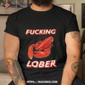 Cringey Tees Fucking Lober 2023 Shirt