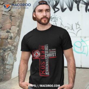 Cross Boston Red Sox I Can Do All Things Through Christ Who Strengthens Me 2023 T Shirt