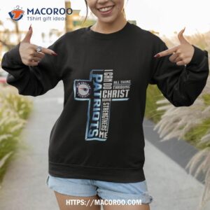 cross new england patriots i can do all things through christ who strengthens me 2023 shirt sweatshirt