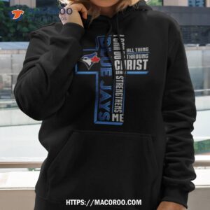 Cross Toronto Blue Jays I Can Do All Things Through Christ Who Strengthens Me 2023 Shirt