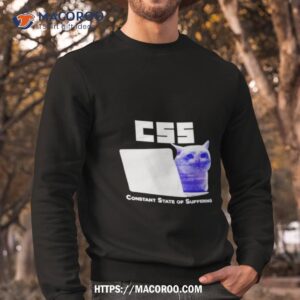 Css Constant State Of Suffering Shirt 2 css constant state of suffering shirt sweatshirt