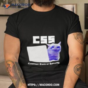 css constant state of suffering shirt tshirt