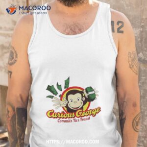 curious george commits tax fraud shirt tank top