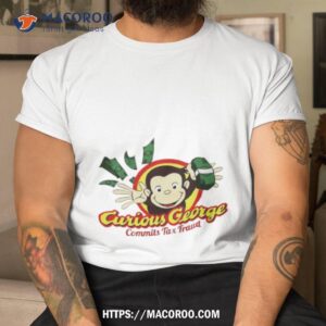 Curious George Commits Tax Fraud Shirt