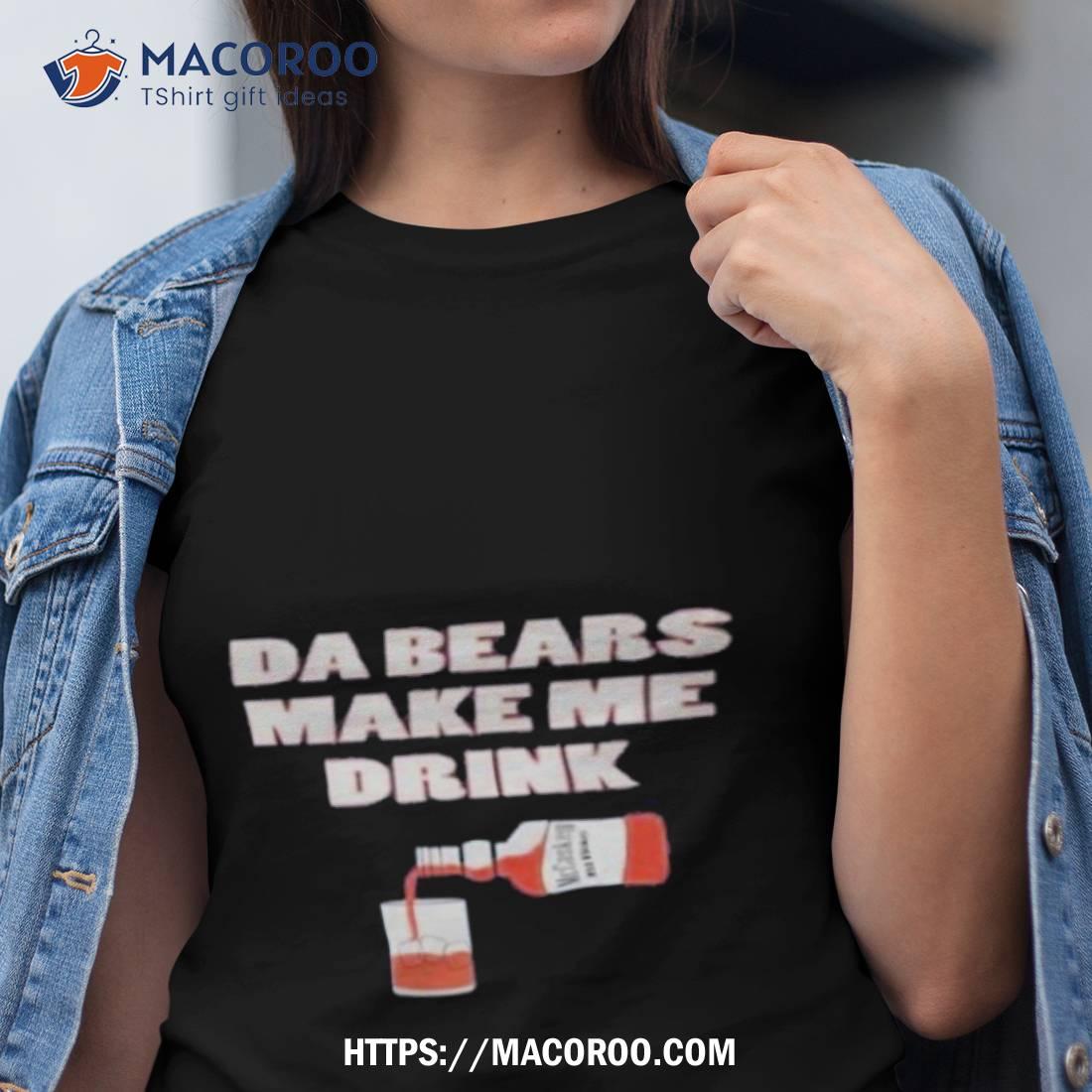 Da Bears Make Me Drink | Essential T-Shirt