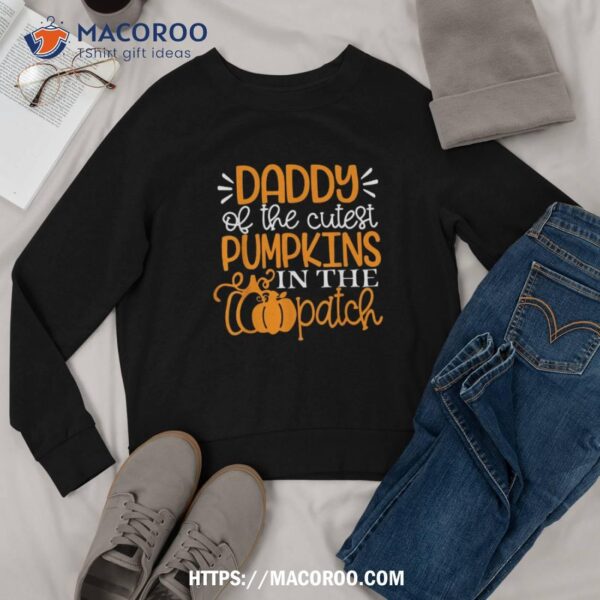 Daddy Of The Cutest Pumpkins In Patch Shirt Halloween