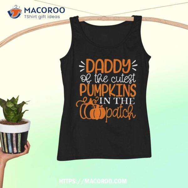 Daddy Of The Cutest Pumpkins In Patch Shirt Halloween