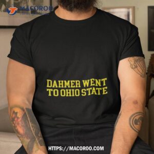 Dahmer Went To Ohio State Michigan Fan T Shirt