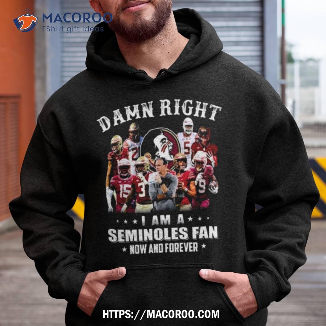 Damn Right I Am A Florida State Seminoles Fan Now And Forever 2023 Shirt Damn Right I Am A Florida State Seminoles Fan Now And Forever 2023 Shirt