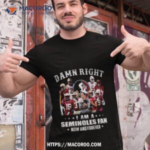 damn right i am a florida state seminoles fan now and forever 2023 shirt tshirt 1