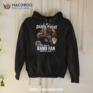 Damn Right I Am A Los Angeles Rams Fan Win Or Lose Shirt