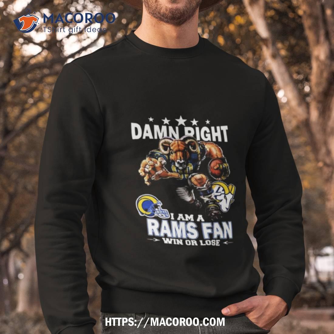 Damn Right I Am A Los Angeles Rams Fan Win Or Lose Shirt