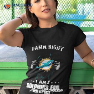 damn right i am a miami dolphins fan win or lose logo design shirt tshirt 1