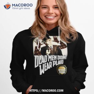 dead men don t wear plaid shirt hoodie 1