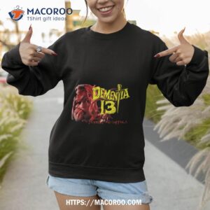 dementia 13 shirt sweatshirt 1