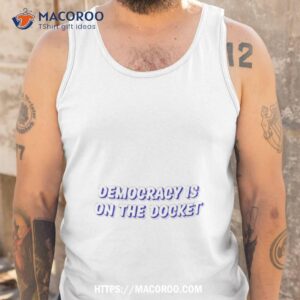 democracy is on the dockeshirt tank top