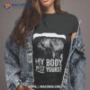 Destroy My Body Not Yours Shirt