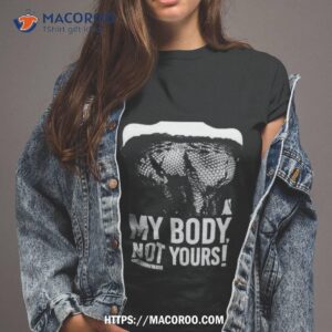 destroy my body not yours shirt tshirt 2