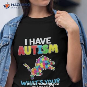 Detroit Lions I Have Autism What’s Your Excuse Shirt Detroit Lions I Have Autism What’s Your Excuse Shirt