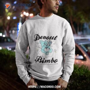 devout bimbo shirt sweatshirt