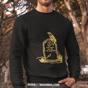 died from eating too much ass shirt sweatshirt