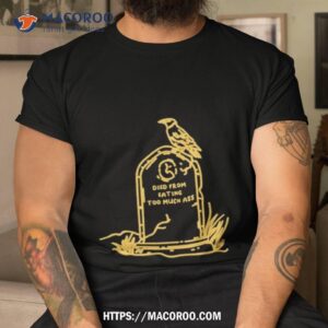 Died From Eating Too Much Ass Shirt