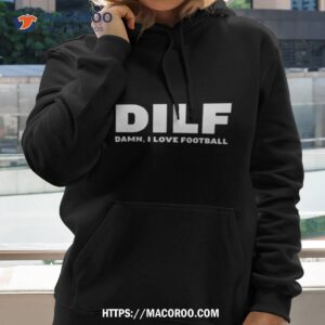 Dilf Damn I Love Football Shirt 1 dilf damn i love football shirt hoodie