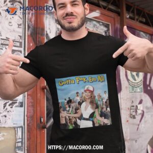 Dillon Danis Gotta Fuck Em All Shirt