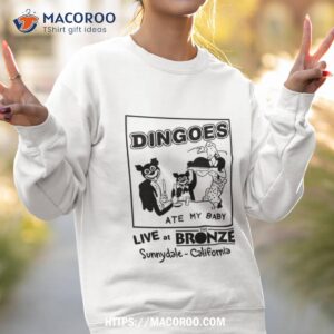 dingoes ate my baby shirt sweatshirt 2