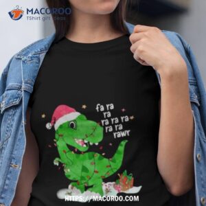 Dinosaur Fa Ra Ra Rawr Shirt Merry Shirt