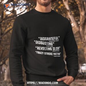 disgraceful disgusting revolting slob crazy stroke victim shirt sweatshirt