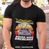Disregard Responsibilities Aquire More Racecars Shirt