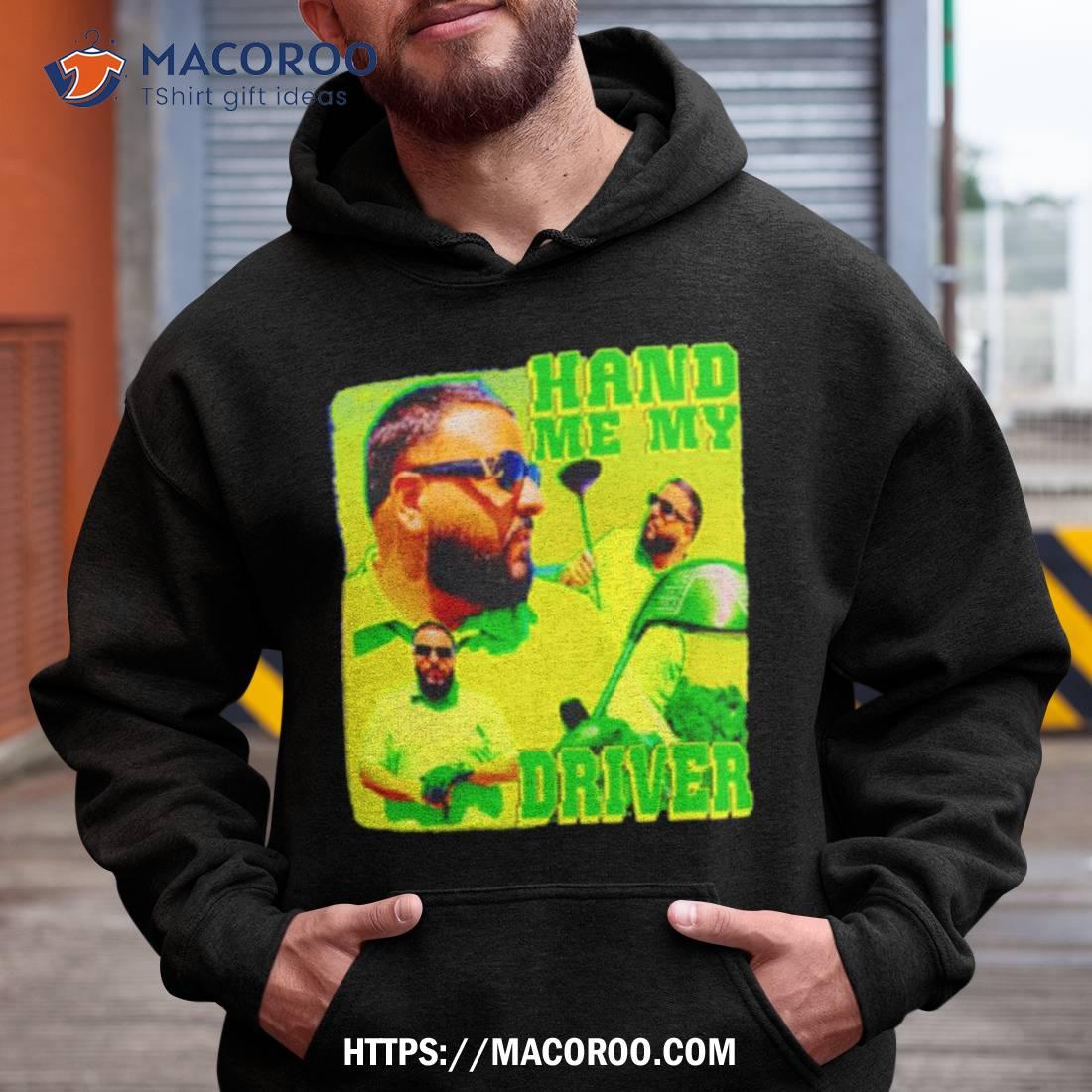 Dj Khaled Hand Me My Driver Shirt Dj Khaled Hand Me My Driver Shirt