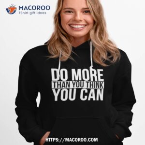 do more than you think you can shirt hoodie 1