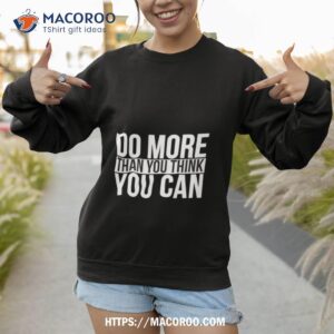 do more than you think you can shirt sweatshirt 1