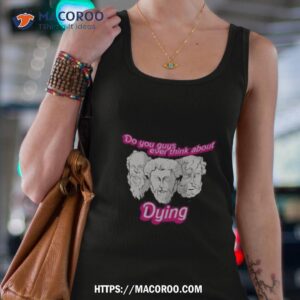 do you guys ever think about dying philosophers shirt tank top 4