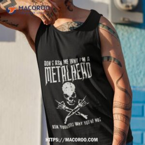 Don’t Ask Me Why I’m A Metalhead Ask Yourself Why You’re Not Logo Design Shirt 3 don t ask me why i m a metalhead ask yourself why you re not logo design shirt tank top 1