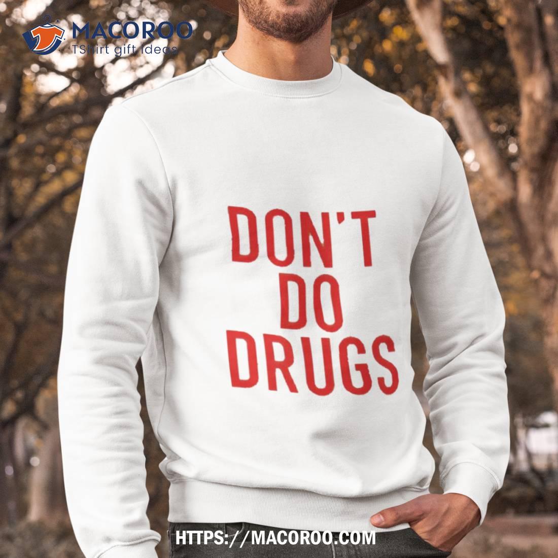 Don’t Do Drugs Shirt Don’t Do Drugs Shirt
