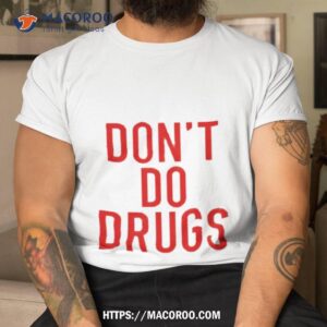 Don’t Do Drugs Shirt