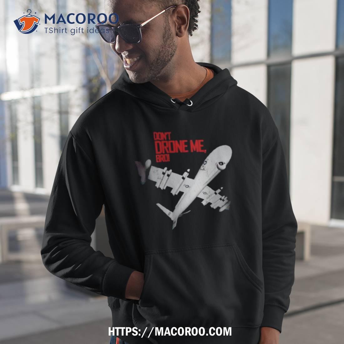 Don’t Drone Me Bro Shirt Don’t Drone Me Bro Shirt