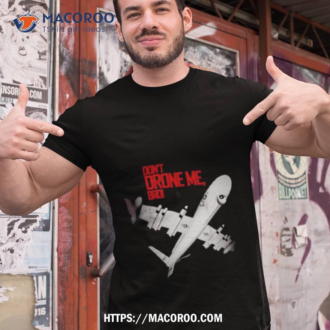 Don’t Drone Me Bro Shirt Don’t Drone Me Bro Shirt