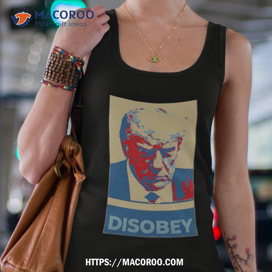 Donald Trump Disobey Shirt Donald Trump Disobey Shirt